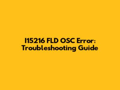 I15216 FLD OSC Error: Troubleshooting Guide