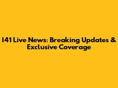 I41 Live News: Breaking Updates & Exclusive Coverage