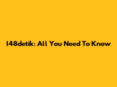 I48detik: All You Need To Know