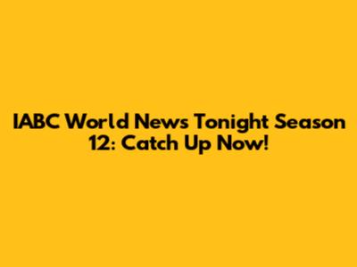 IABC World News Tonight Season 12: Catch Up Now!