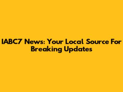 IABC7 News: Your Local Source For Breaking Updates