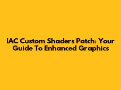 IAC Custom Shaders Patch: Your Guide To Enhanced Graphics
