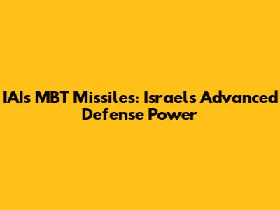 IAI's MBT Missiles: Israel's Advanced Defense Power