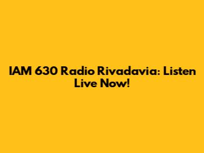 IAM 630 Radio Rivadavia: Listen Live Now!