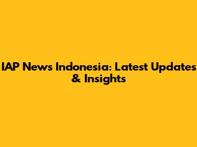 IAP News Indonesia: Latest Updates & Insights