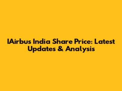 IAirbus India Share Price: Latest Updates & Analysis