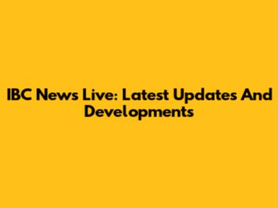 IBC News Live: Latest Updates And Developments