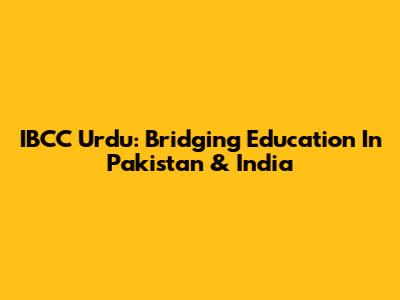 IBCC Urdu: Bridging Education In Pakistan & India