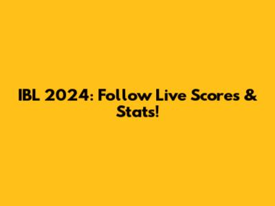 IBL 2024: Follow Live Scores & Stats!