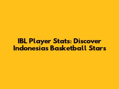 IBL Player Stats: Discover Indonesia's Basketball Stars