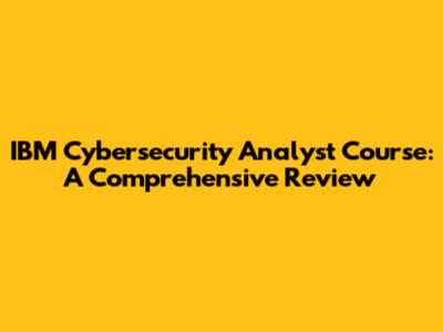 IBM Cybersecurity Analyst Course: A Comprehensive Review