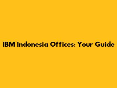 IBM Indonesia Offices: Your Guide
