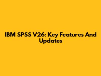 IBM SPSS V26: Key Features And Updates