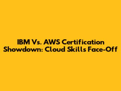 IBM Vs. AWS Certification Showdown: Cloud Skills Face-Off