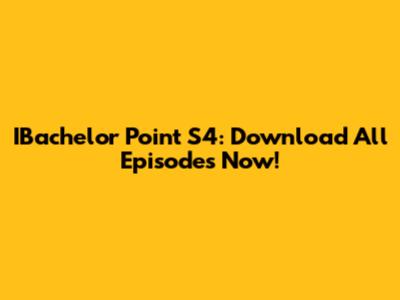 IBachelor Point S4: Download All Episodes Now!