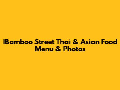 IBamboo Street Thai & Asian Food Menu & Photos