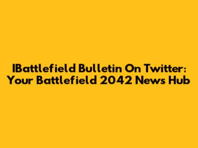 IBattlefield Bulletin On Twitter: Your Battlefield 2042 News Hub