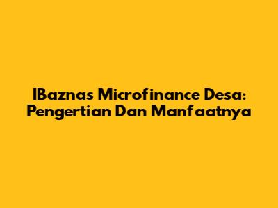 IBaznas Microfinance Desa: Pengertian Dan Manfaatnya