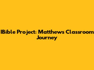 IBible Project: Matthew's Classroom Journey