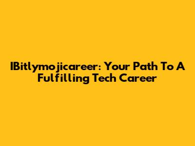 IBitlymojicareer: Your Path To A Fulfilling Tech Career