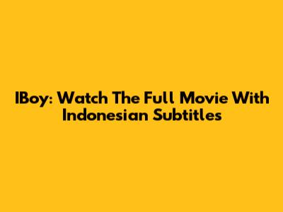 IBoy: Watch The Full Movie With Indonesian Subtitles