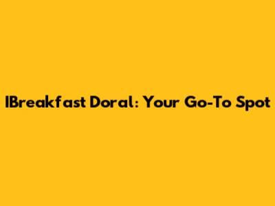IBreakfast Doral: Your Go-To Spot
