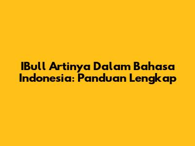 IBull Artinya Dalam Bahasa Indonesia: Panduan Lengkap