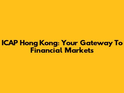 ICAP Hong Kong: Your Gateway To Financial Markets