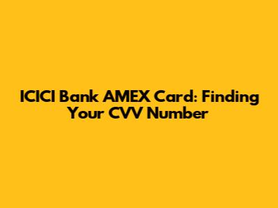 ICICI Bank AMEX Card: Finding Your CVV Number
