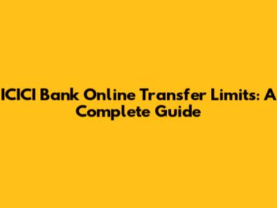 ICICI Bank Online Transfer Limits: A Complete Guide