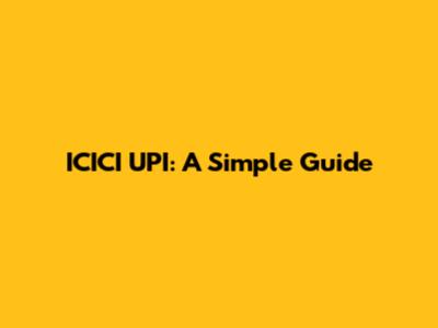 ICICI UPI: A Simple Guide