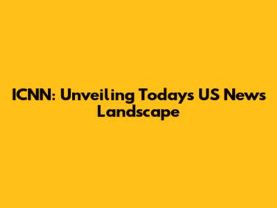 ICNN: Unveiling Today's US News Landscape