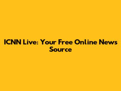 ICNN Live: Your Free Online News Source