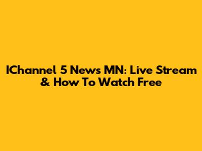 IChannel 5 News MN: Live Stream & How To Watch Free