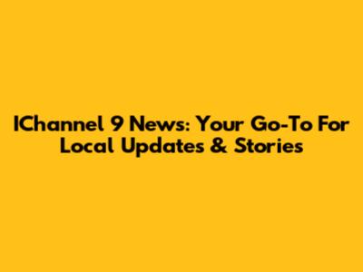 IChannel 9 News: Your Go-To For Local Updates & Stories