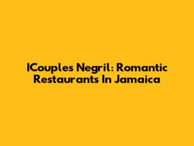 ICouples Negril: Romantic Restaurants In Jamaica