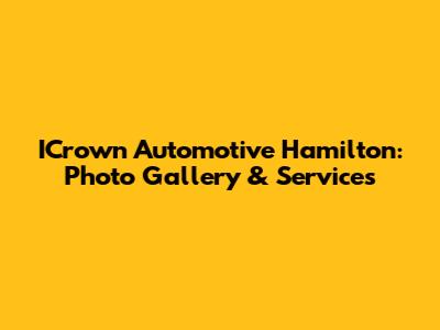 ICrown Automotive Hamilton: Photo Gallery & Services