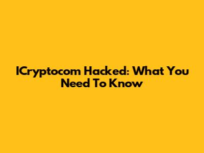 ICryptocom Hacked: What You Need To Know