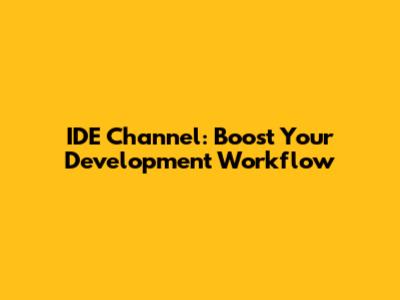 IDE Channel: Boost Your Development Workflow