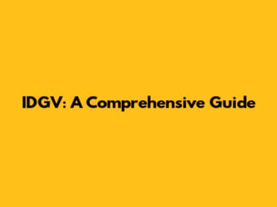 IDGV: A Comprehensive Guide