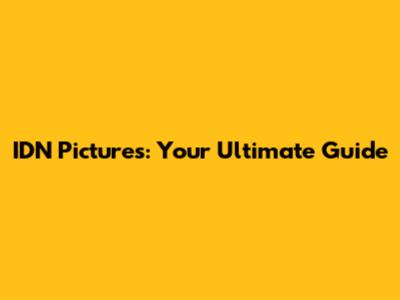 IDN Pictures: Your Ultimate Guide