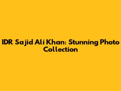 IDR Sajid Ali Khan: Stunning Photo Collection