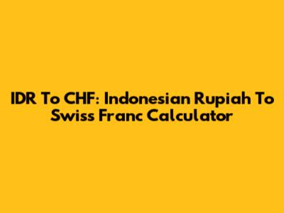 IDR To CHF: Indonesian Rupiah To Swiss Franc Calculator