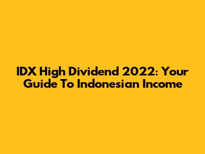 IDX High Dividend 2022: Your Guide To Indonesian Income