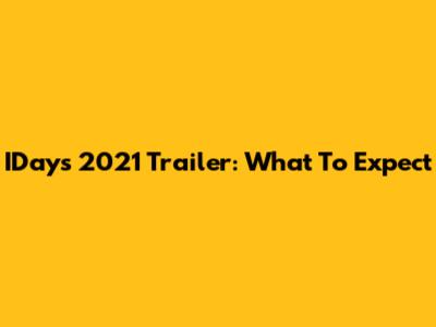 IDays 2021 Trailer: What To Expect