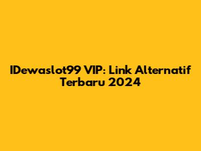 IDewaslot99 VIP: Link Alternatif Terbaru 2024