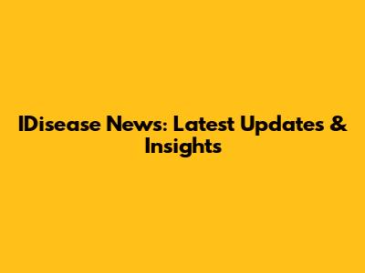 IDisease News: Latest Updates & Insights