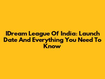 IDream League Of India: Launch Date And Everything You Need To Know
