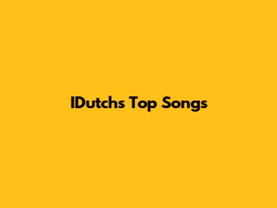 IDutch's Top Songs