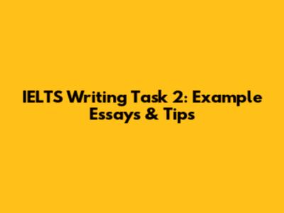 IELTS Writing Task 2: Example Essays & Tips